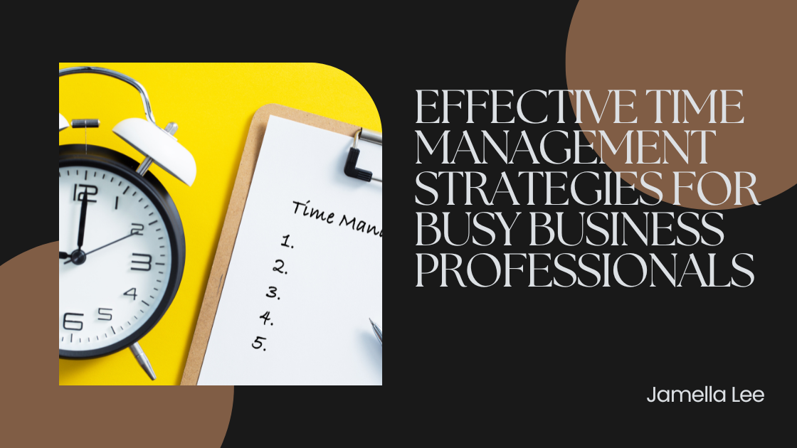 Effective Time Management Strategies For Busy Business Professionals