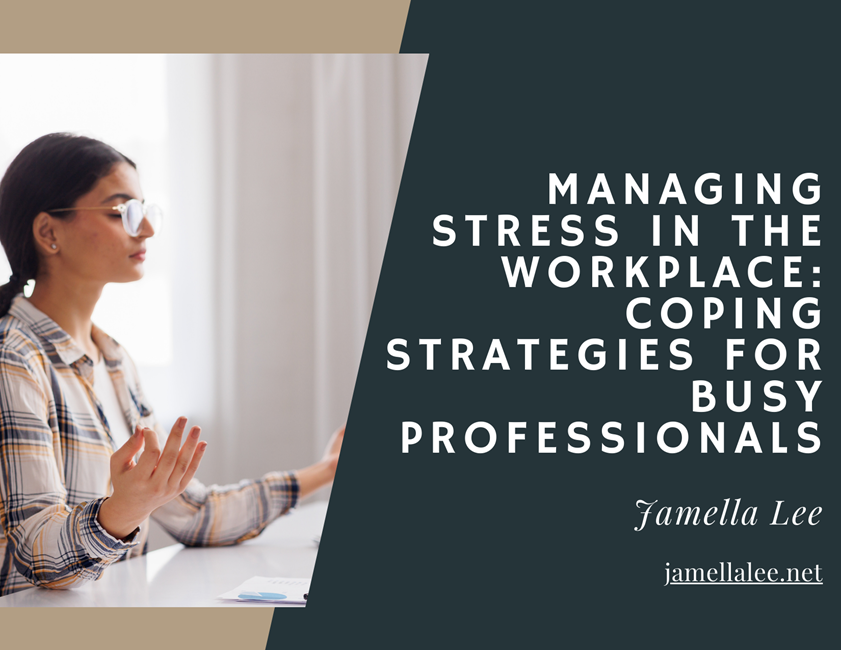 Managing Stress in the Workplace: Coping Strategies for Busy Professionals