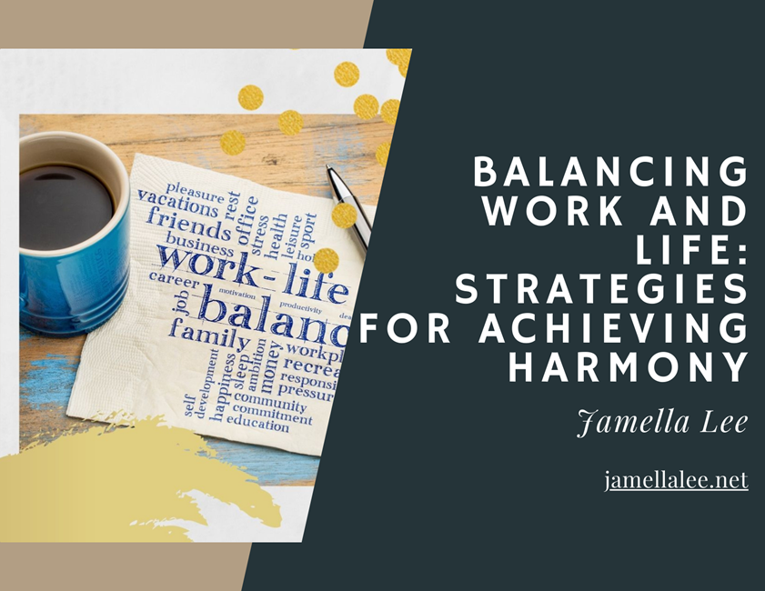 Balancing Work and Life: Strategies for Achieving Harmony
